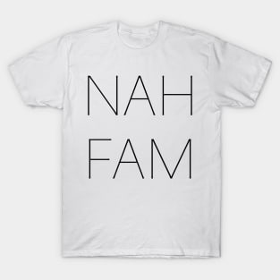 NAH FAM T-Shirt
